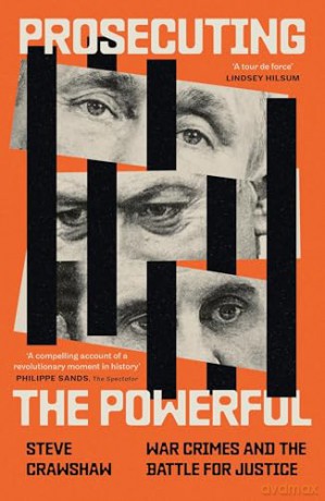 Prosecuting the Powerful: War Crimes and the Battle for Justice - Steve Crawshaw [KSIĄŻKA]