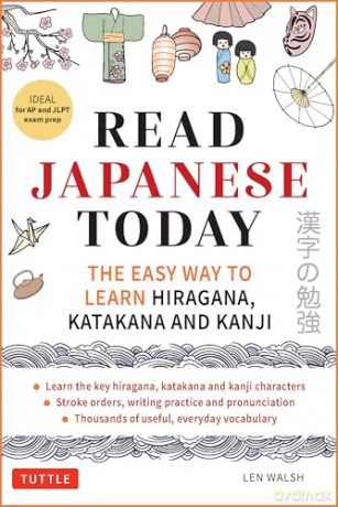 Read Japanese Today: The Easy Way to Learn Hiragana, Katakana and Kanji - Len Walsh [KSIĄŻKA]