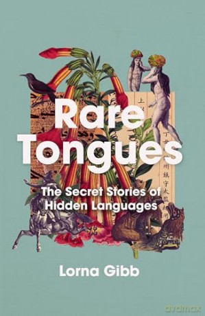 Rare Tongues: The Secret Stories of Hidden Languages - Lorna Gibb [KSIĄŻKA]