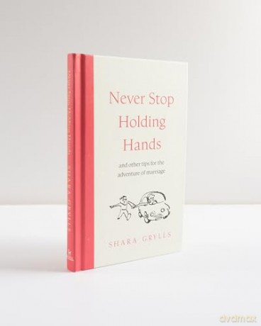 Never Stop Holding Hands: and other tips for the adventure of marriage - Shara Grylls [KSIĄŻKA]