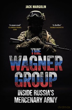 The Wagner Group: Inside Russia's Mercenary Army - Jack Margolin [KSIĄŻKA]