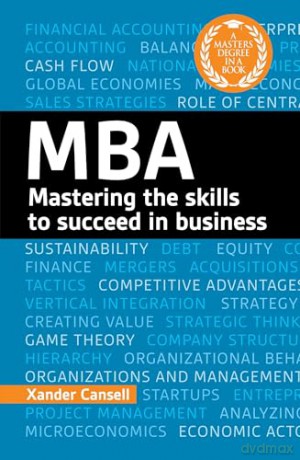 A Degree in a Book: MBA: Mastering the Skills to Succeed in Business - Xander Cansell [KSIĄŻKA]