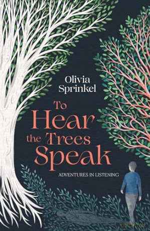 To Hear The Trees Speak: A memoir of Nature, Resilience, and Deep Listening - Olivia Sprinkel [KSIĄŻKA]