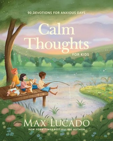 Calm Thoughts for Kids: 90 Devotions for Anxious Days - Max Lucado [KSIĄŻKA]