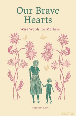 Our Brave Hearts: Wise Words for Mothers - Jacqueline Kelly [KSIĄŻKA]