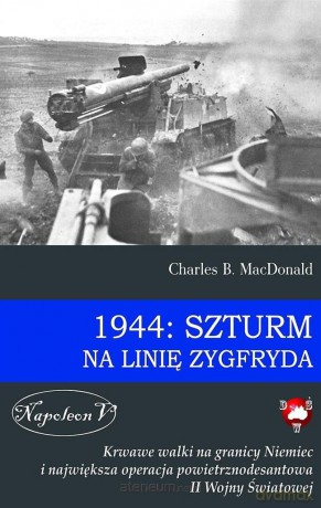 1944: Szturm na Linie Zygfryda [KSIĄŻKA]