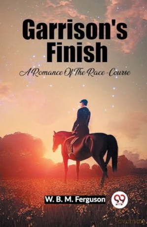 Garrison's Finish A Romance Of The Race-Course - W B M Ferguson [KSIĄŻKA]