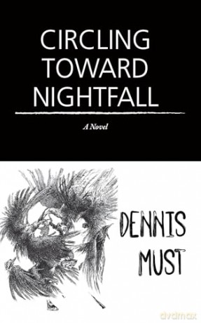 Circling Toward Nightfall: A Novel - Dennis Must [KSIĄŻKA]