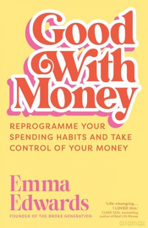 Good with Money: Reprogramme Your Spending Habits and Take Control of Your Money - Emma Edwards [KSIĄŻKA]