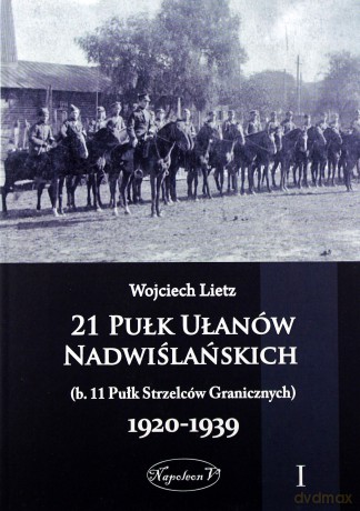 21 Pułk Ułanów Nadwiślańskich 1920-1939 Tom 1 [KSIĄŻKA]