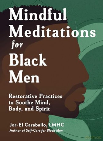 Mindful Meditations for Black Men: Restorative Practices to Soothe Mind, Body, and Spirit (Self-Care for Black Men Series) - Jor-El Caraballo [KSIĄŻKA]
