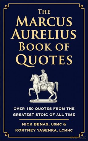 The Marcus Aurelius Book of Quotes: Over 150 Quotes from the Greatest Stoic of All Time - Nick Benas [KSIĄŻKA]