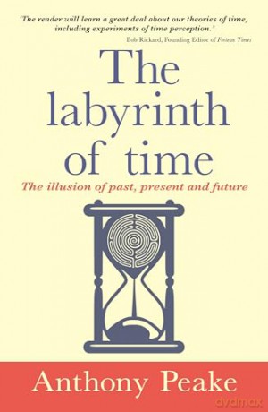 The Labyrinth of Time: The Illusion of Past, Present and Future - Anthony Peake [KSIĄŻKA]