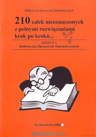 210 całek nieoznaczonych z pełnymi rozwiązaniami [KSIĄŻKA]