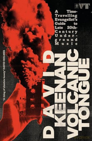 Volcanic Tongue: A Time-Travelling Evangelist's Guide to Late 20th-Century Underground Music - David Keenan [KSIĄŻKA]