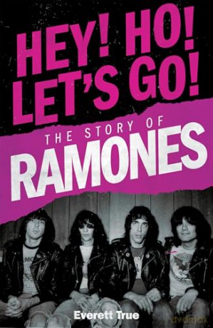 Hey! Ho! Let's Go!: The Story of the Ramones - Everett True [KSIĄŻKA]