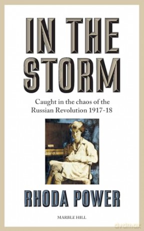 IN THE STORM: Caught in the chaos of the Russian Revolution 1917-18 - Rhoda Power [KSIĄŻKA]