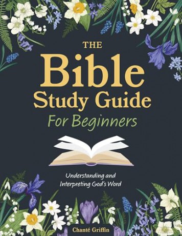 The Bible Study Guide for Beginners: Understanding and Interpreting God's Word - Chanté Griffin [KSIĄŻKA]