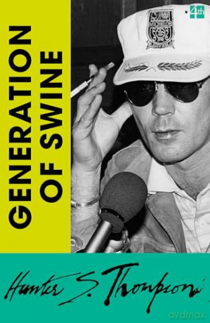 Generation of Swine: Tales of Shame and Degradation in the '80s - Hunter S. Thompson [KSIĄŻKA]