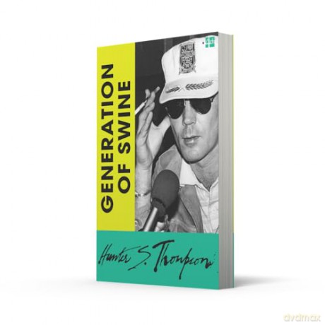 Generation of Swine: Tales of Shame and Degradation in the '80s - Hunter S. Thompson [KSIĄŻKA]