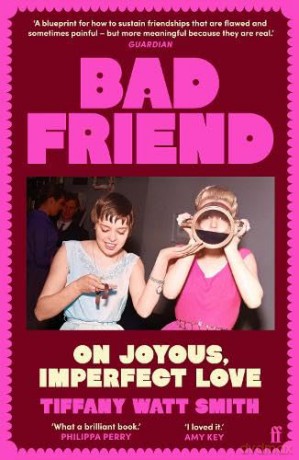Bad Friend: On Joyous, Imperfect Love - Tiffany Watt Smith [KSIĄŻKA]