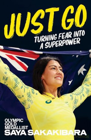 Just Go: Turning fear into a superpower - Saya Sakakibara [KSIĄŻKA]