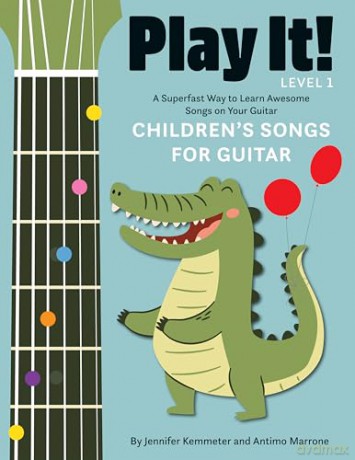 Play It! Children's Songs for Guitar: A Superfast Way to Learn Awesome Songs on Your Guitar - Jennifer Kemmeter [KSIĄŻKA]