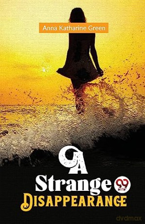 A Strange Disappearance - Anna Katharine Green [KSIĄŻKA]