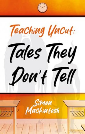 Teaching Uncut: Tales They Don't Tell - Simon Mackintosh [KSIĄŻKA]