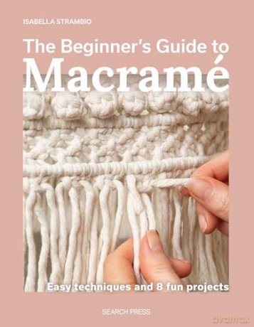 The Beginner's Guide to Macramé: Easy techniques and 8 fun projects - Isabella Strambio [KSIĄŻKA]