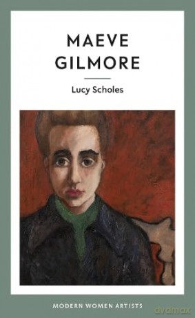 Maeve Gilmore: 13 (Modern Women Artists) - Lucy Scholes [KSIĄŻKA]