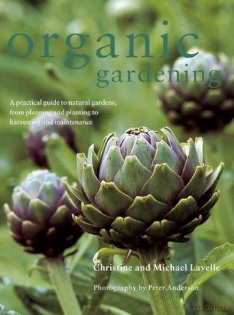 Organic Gardening: A Practical Guide to Natural Gardens, from Planning and Planting to Harvesting and Maintenance - Christine and Michael Lavelle [KSIĄŻKA]