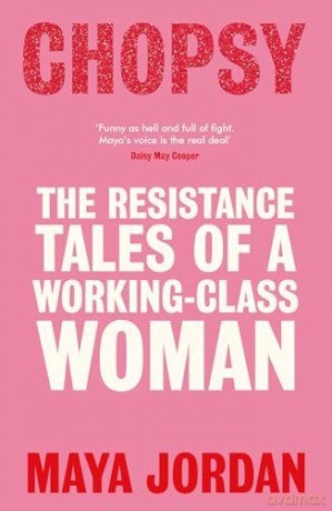 Chopsy: Resistance Tales of a Working-Class Woman - Maya Jordan [KSIĄŻKA]