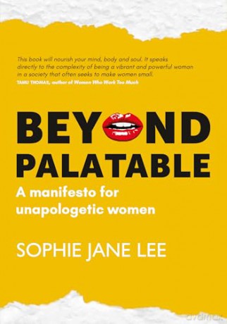Beyond Palatable: A manifesto for unapologetic women - Sophie Jane Lee [KSIĄŻKA]