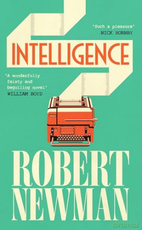 Intelligence: 'Wonderfully feisty and beguiling' WILLIAM BOYD - Robert Newman [KSIĄŻKA]