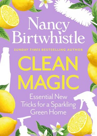 Clean Magic: Essential New Tricks for a Sparkling Green Home. THE INSTANT #1 SUNDAY TIMES BESTSELLER - Nancy Birtwhistle [KSIĄŻKA]