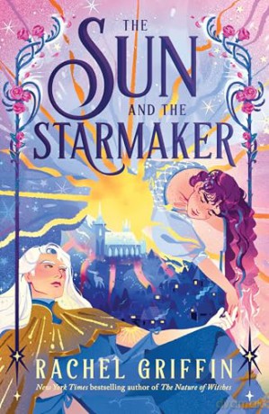 The Sun and the Starmaker: The Spellbinding Romantasy Sensation from the Author of The Nature of Witches - Rachel Griffin [KSIĄŻKA]