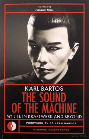 The Sound of the Machine: My Life in Kraftwerk and Beyond (Omnibus Remastered) - Karl Bartos [KSIĄŻKA]