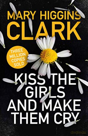 Kiss the Girls and Make Them Cry - Mary Higgins Clark [KSIĄŻKA]