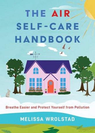 The Air Self-Care Handbook: Breathe Easier and Protect Yourself from Pollution - Melissa Wrolstad [KSIĄŻKA]