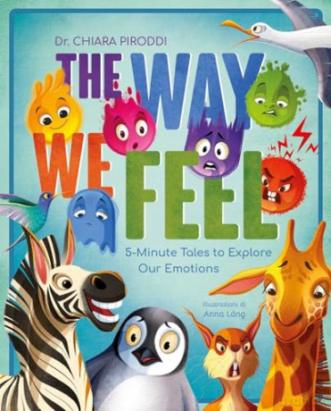 The Way We Feel: 5-Minute Tales To Explore Our Emotions - Chiara Piroddi [KSIĄŻKA]
