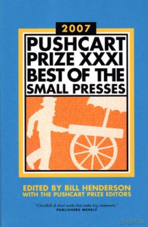 The Pushcart Prize XXXI - Best of the Small Presses: Best of the Small Presses 2007 Edition: 31 (The Pushcart Prize Anthologies) - Bill Henderson [KSIĄŻKA]