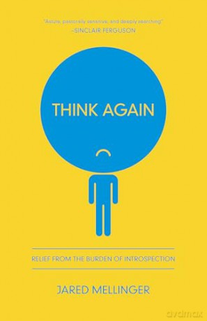 Think Again: Relief from the Burden of Introspection - Jared Mellinger [KSIĄŻKA]