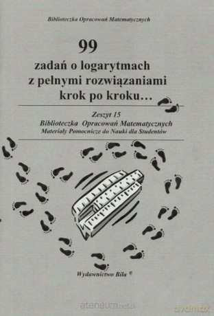 99 zadań o logarytmach z pełnymi rozwiązaniami [KSIĄŻKA]