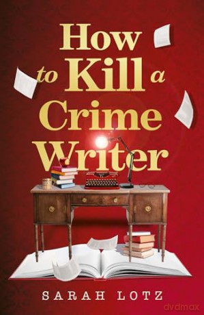 How to Kill a Crime Writer: A funny, gripping, bookish murder mystery thriller for 2026 from the award-winning author - Sarah Lotz [KSIĄŻKA]