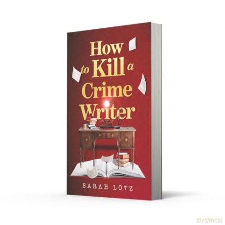 How to Kill a Crime Writer: A funny, gripping, bookish murder mystery thriller for 2026 from the award-winning author - Sarah Lotz [KSIĄŻKA]