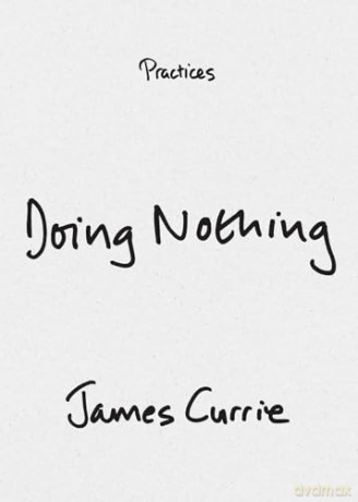 Doing Nothing (Practices) - James Currie [KSIĄŻKA]