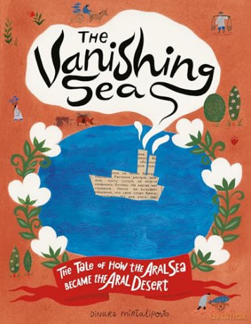 The Vanishing Sea: The Tale of How the Aral Sea Became the Aral Desert - Dinara Mirtalipova [KSIĄŻKA]