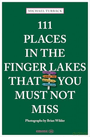 111 Places in the Finger Lakes That You Must Not Miss - Michael Turback [KSIĄŻKA]