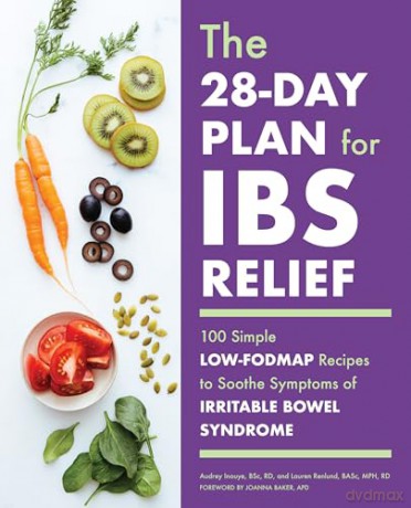The 28-Day Plan for IBS Relief: 100 Simple Low-FODMAP Recipes to Soothe Symptoms of Irritable Bowel Syndrome - Audrey Inouye [KSIĄŻKA]